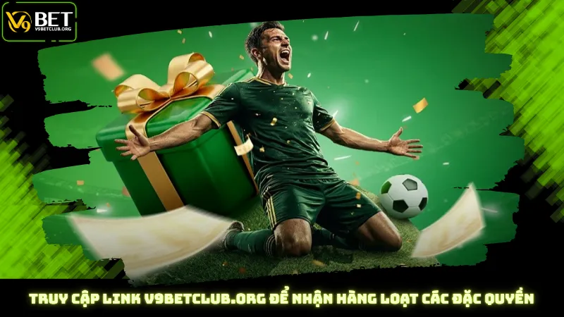 Truy cập link v9betclub.org để nhận hàng loạt các đặc quyền