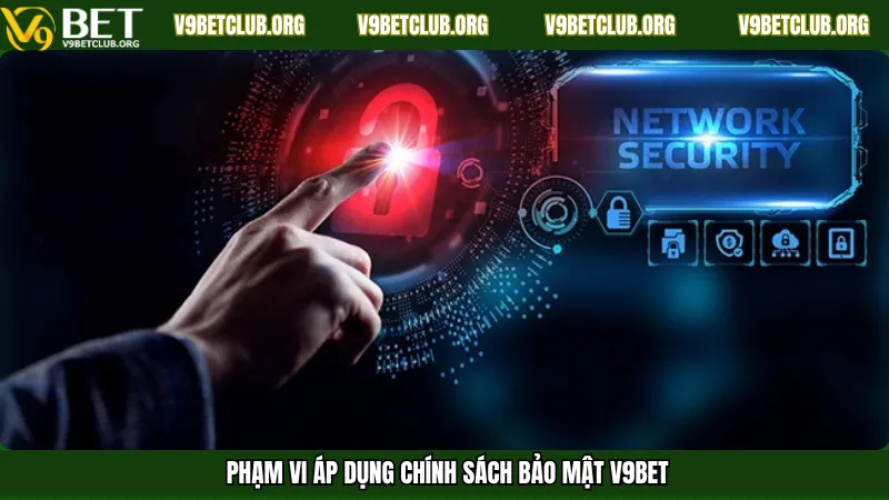 Phạm vi áp dụng chính sách bảo mật V9Bet