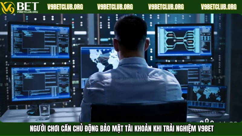 Người chơi cần chủ động bảo mật tài khoản khi trải nghiệm V9Bet