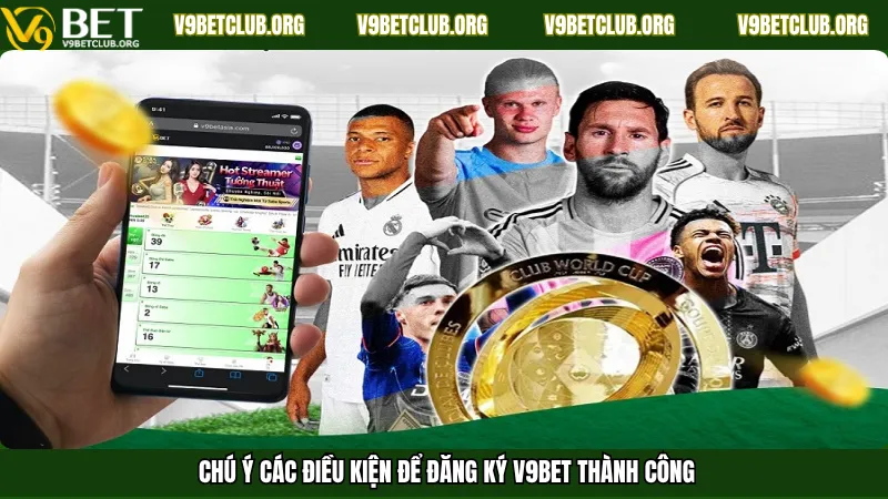 Chú ý các điều kiện để đăng ký V9Bet thành công