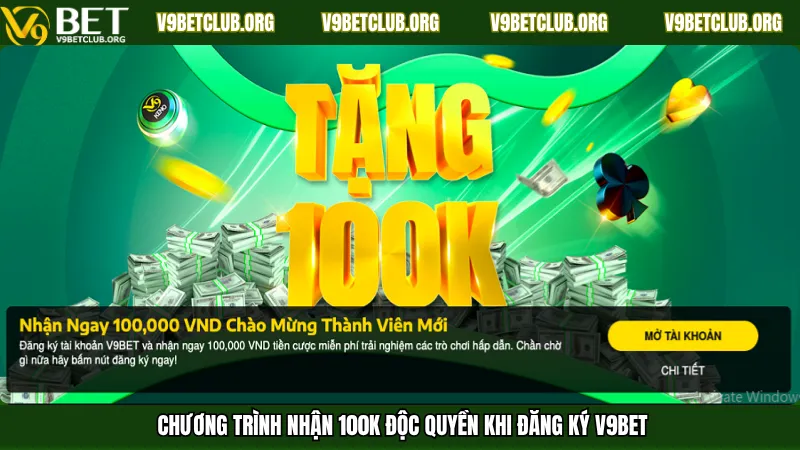 Chương trình nhận 100K độc quyền khi đăng ký V9Bet