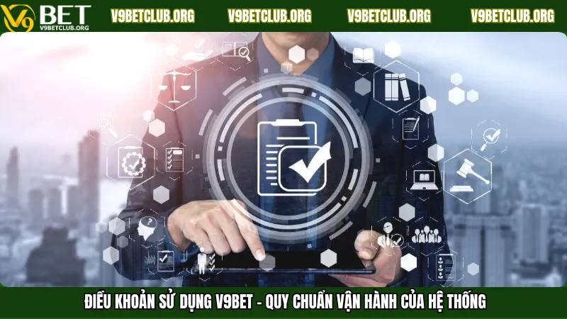 Điều khoản sử dụng V9Bet – Quy chuẩn vận hành của hệ thống