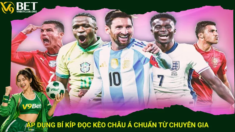 Áp dụng bí kíp đọc kèo châu Á chuẩn từ chuyên gia