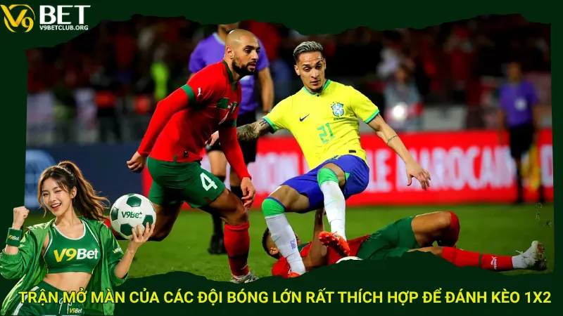 Trận mở màn của các đội bóng lớn  rất thích hợp để đánh kèo 1X2