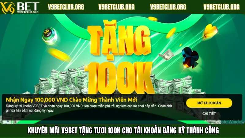 Khuyến mãi V9Bet tặng tươi 100K cho tài khoản đăng ký thành công