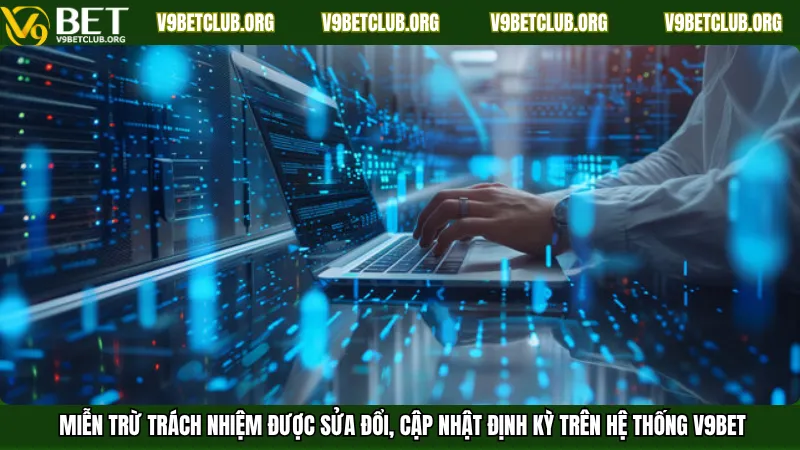 Miễn trừ trách nhiệm được sửa đổi, cập nhật định kỳ trên hệ thống V9Bet