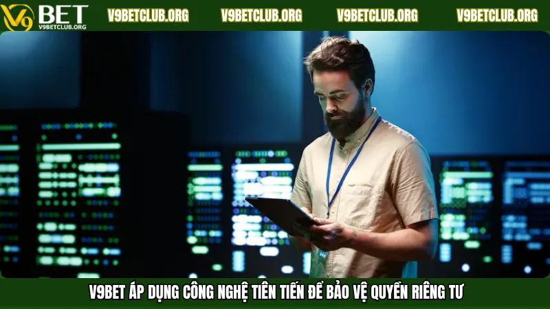 V9Bet áp dụng công nghệ tiên tiến để bảo vệ quyền riêng tư