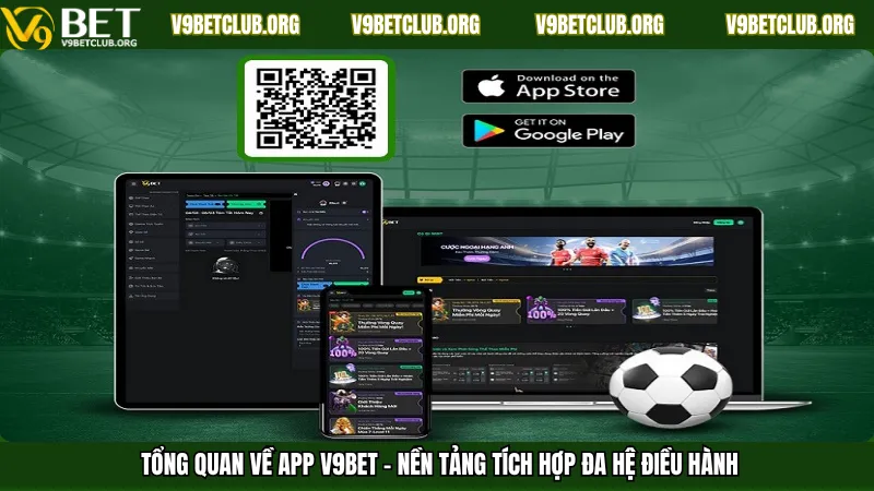 Tổng quan về app V9Bet – Nền tảng tích hợp đa hệ điều hành