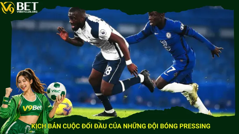 Kịch bản cuộc đối đầu của những đội bóng Pressing