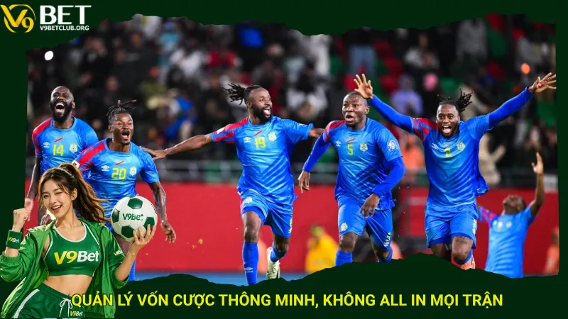 Quản lý vốn cược thông minh, không all in mọi trận