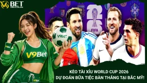 Kèo Tài Xỉu World Cup 2026 - Dự Đoán Bữa Tiệc Bàn Thắng Tại Bắc Mỹ!