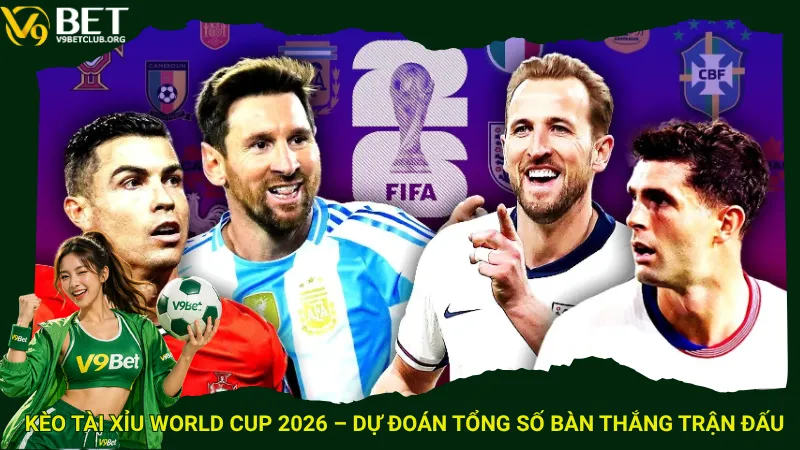 Kèo tài xỉu World Cup 2026 – Dự đoán tổng số bàn thắng trận đấu