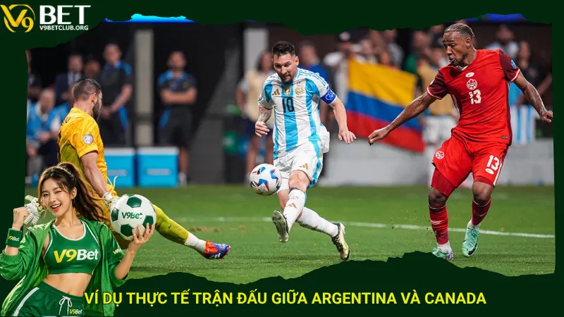 Ví dụ thực tế trận đấu giữa Argentina và Canada