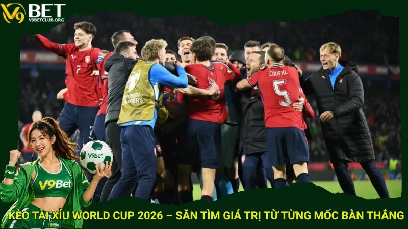 Kèo tài xỉu World Cup 2026 – Săn tìm giá trị từ từng mốc bàn thắng