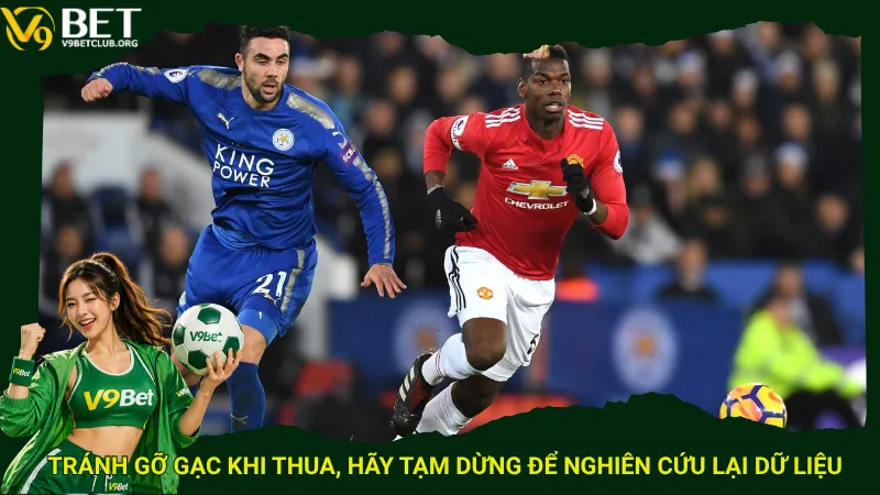 Tránh gỡ gạc khi thua, hãy tạm dừng để nghiên cứu lại dữ liệu