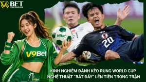 Kinh Nghiệm Đánh Kèo Rung World Cup – Nghệ Thuật “Bắt Đáy” Lên Tiền Trong Trận