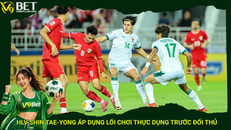HLV Shin Tae-yong áp dụng lối chơi thực dụng trước đối thủ