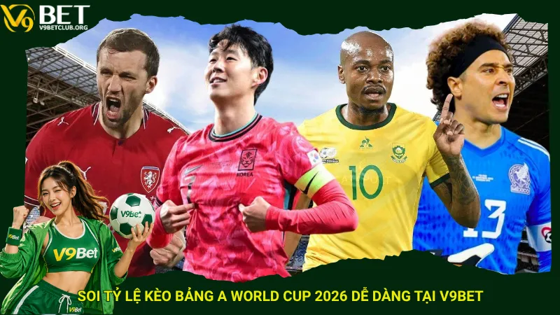 Soi tỷ lệ kèo bảng A World Cup 2026 dễ dàng tại V9bet