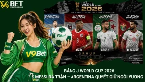 Bảng J World Cup 2026: Messi Ra Trận – Argentina Quyết Giữ Ngôi Vương