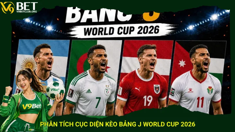 Phân tích cục diện kèo bảng J World Cup 2026
