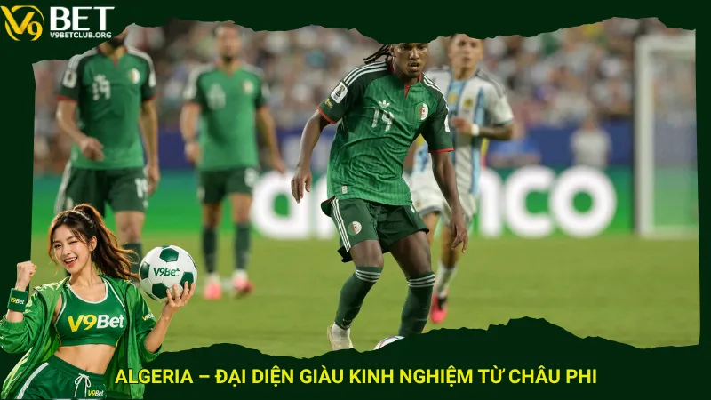 Algeria – Đại diện giàu kinh nghiệm từ châu Phi