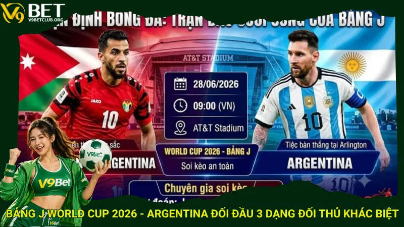 Bảng J World Cup 2026 - Argentina đối đầu 3 dạng đối thủ khác biệt