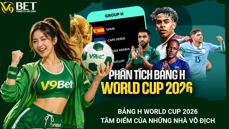 Bảng H World Cup 2026 - Tâm Điểm Của Những Nhà Vô Địch