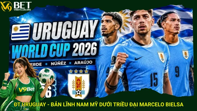 ĐT Uruguay - Bản lĩnh Nam Mỹ dưới triều đại Marcelo Bielsa
