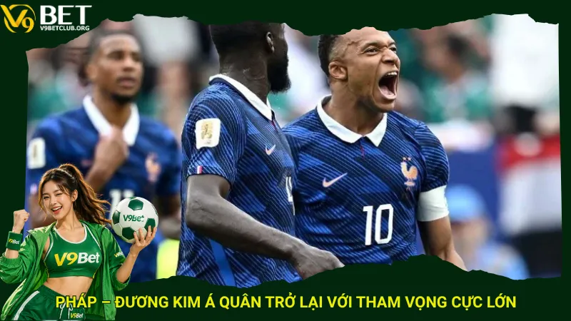 Pháp – Đương kim á quân trở lại với tham vọng cực lớn