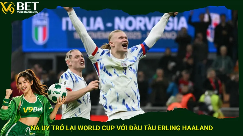 Na Uy trở lại World Cup với đầu tàu Erling Haaland