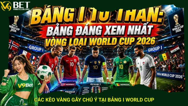 Các kèo vàng gây chú ý tại Bảng I World Cup