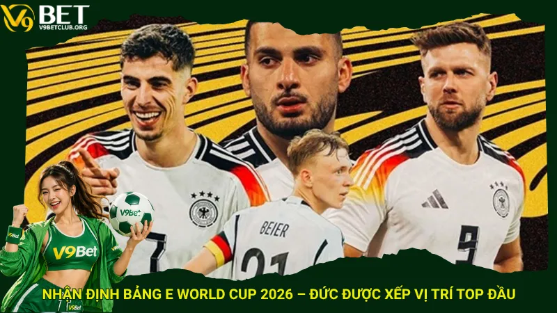 Nhận định bảng E World Cup 2026 – Đức được xếp vị trí top đầu