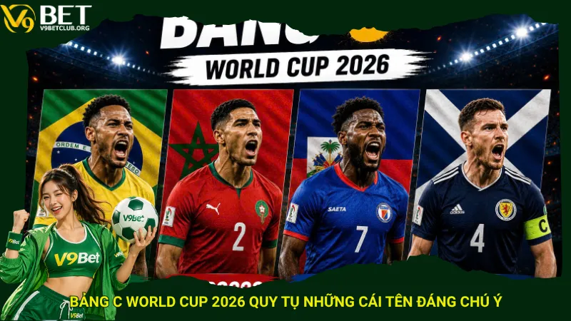 Bảng C World Cup 2026 quy tụ những cái tên đáng chú ý