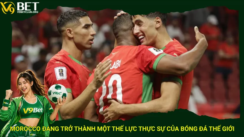 Morocco đang trở thành một thế lực thực sự của bóng đá thế giới