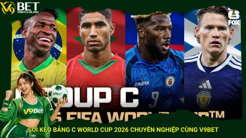 Soi kèo Bảng C World Cup 2026 chuyên nghiệp cùng V9Bet