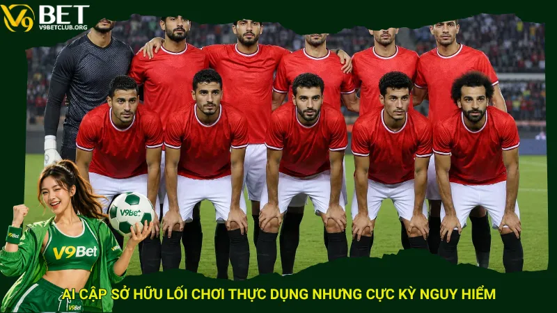Ai Cập sở hữu lối chơi thực dụng nhưng cực kỳ nguy hiểm