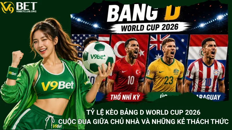 Tỷ Lệ Kèo Bảng D World Cup 2026 - Cuộc Đua Giữa Chủ Nhà Và Những Kẻ Thách Thức