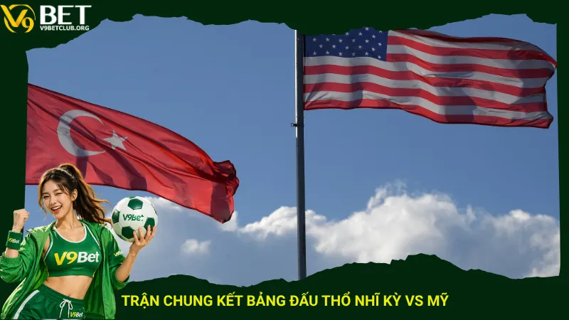 Trận chung kết bảng đấu Thổ Nhĩ Kỳ vs Mỹ