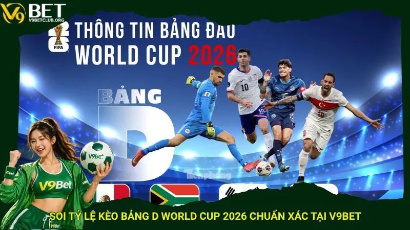 Soi tỷ lệ kèo Bảng D World Cup 2026 chuẩn xác tại V9bet