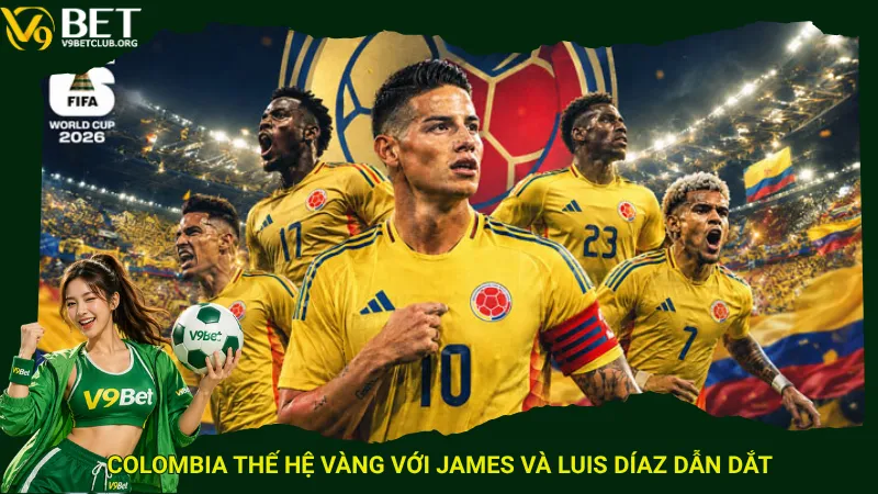 Colombia thế hệ vàng với James và Luis Díaz dẫn dắt