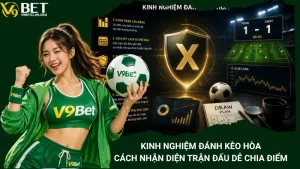 Kinh Nghiệm Đánh Kèo Hòa - Cách Nhận Diện Trận Đấu Dễ Chia Điểm
