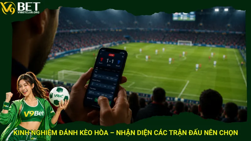 Kinh nghiệm đánh kèo hòa – Nhận diện các trận đấu nên chọn